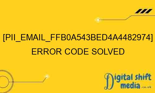 pii email ffb0a543bed4a4482974 error code solved 29056 - [pii_email_ffb0a543bed4a4482974] Error Code Solved