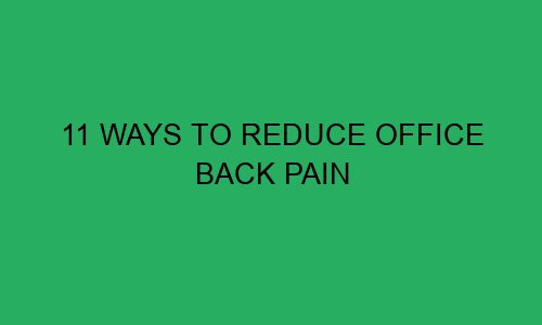 11 ways to reduce office back pain 111458 1 - 11 ways to reduce office back pain