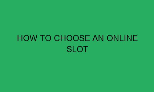 how to choose an online slot 111485 1 - How to Choose an Online Slot