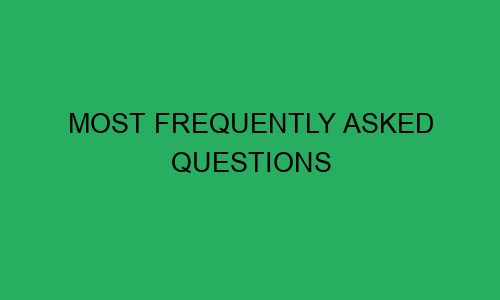 most frequently asked questions 111479 1 - Most Frequently Asked Questions